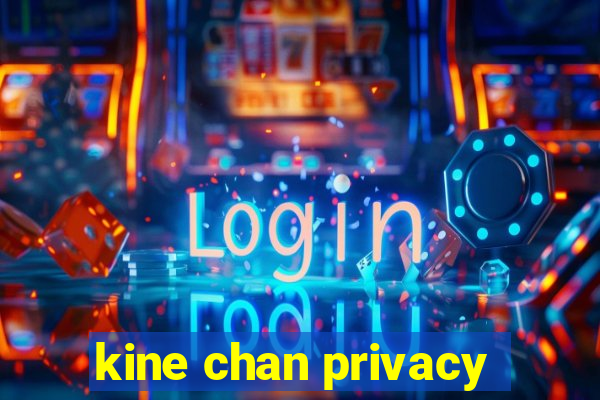 kine chan privacy